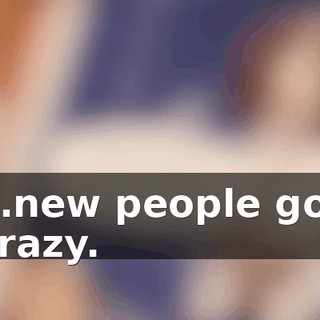 …new people got crazy.