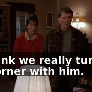 I think we really turned a corner with him.