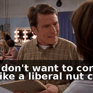You don't want to come off like a liberal nut case.