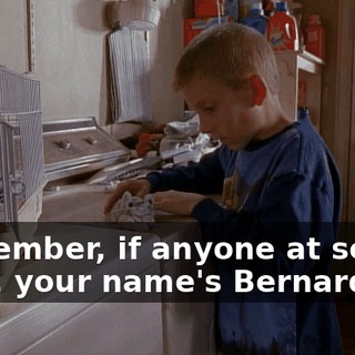 Remember, if anyone at school asks, your name's Bernard.