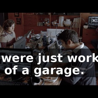 we were just working out of a garage.