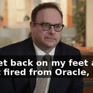 to get back on my feet after I got fired from Oracle,