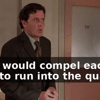 that would compel each of you to run into the quad
