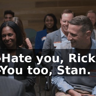 -Hate you, Rick. -You too, Stan.