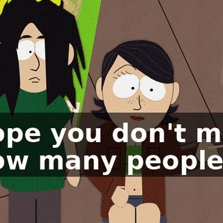 - Hope you don't mind. - How many people?