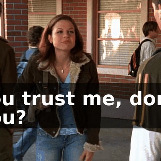 You trust me, don't you?