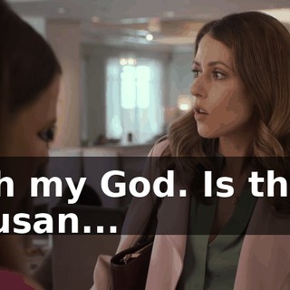 Oh my God. Is that Susan...