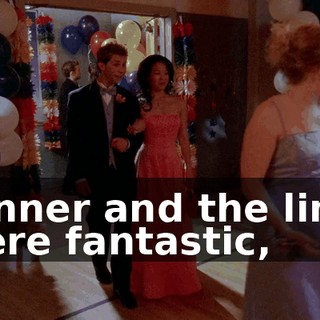 Dinner and the limo were fantastic,