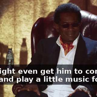 we might even get him to come up here and play a little music for us.