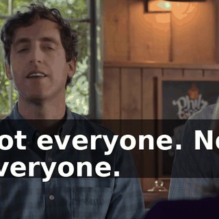 Not everyone. Not everyone.