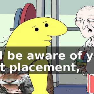 and be aware of your foot placement,