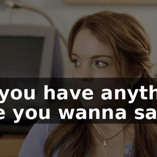 Do you have anything else you wanna say?