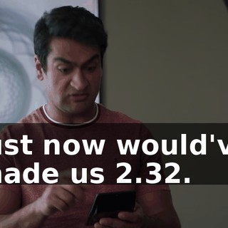 just now would've made us $2.32.