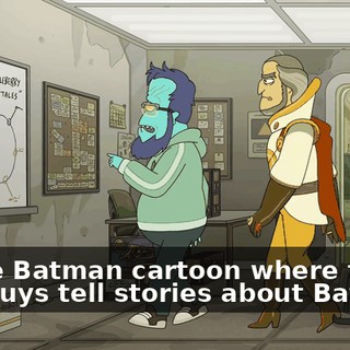 of the Batman cartoon where the bad guys tell stories about Batman.