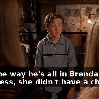 but the way he's all in Brenda's business, she didn't have a chance.
