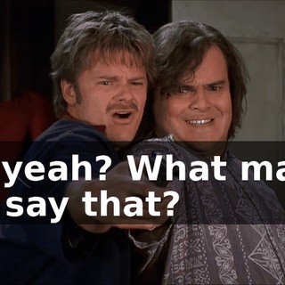 Oh, yeah? What makes you say that?