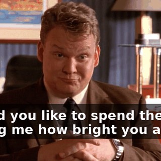 Would you like to spend the hour telling me how bright you are?