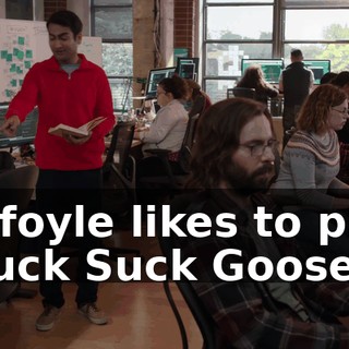 Gilfoyle likes to play "Suck Suck Goose."