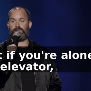 But if you're alone in an elevator,