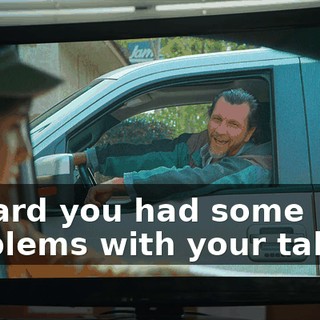I heard you had some problems with your tables.