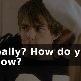 Really? How do you know?