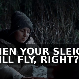 THEN YOUR SLEIGH WILL FLY, RIGHT?