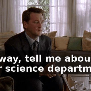 Anyway, tell me about your science department.