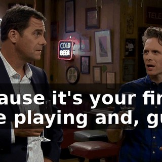 because it's your first time playing and, guys,